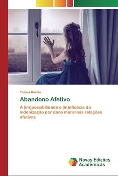 portada Abandono Afetivo: A (Im)Possibilidade e (In)Eficácia da Indenização por Dano Moral nas Relações Afetivas (en Portugués)