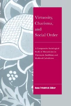 portada Virtuosity, Charisma and Social Order Hardback: A Comparative Sociological Study of Monasticism in Theravada Buddhism and Medieval Catholicism (Cambridge Cultural Social Studies) (en Inglés)