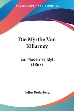 portada Die Myrthe Von Killarney: Ein Modernes Idyll (1867) (en Alemán)