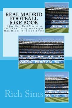 portada Real Madrid Football Joke Book: If you Hate Real Madrid of the URFA Champions League then this is the book for you! (Soccer Joke Books)