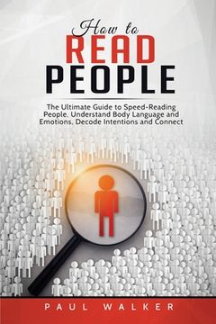 portada How to Read People: The Ultimate Guide to Speed-Reading People, Understand Body Language and Emotions, Decode Intentions and Connect Effor