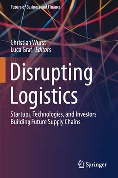 portada Disrupting Logistics: Startups, Technologies, and Investors Building Future Supply Chains (en Inglés)