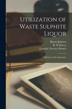 portada Utilization of Waste Sulphite Liquor [microform]: a Review of the Literature (en Inglés)