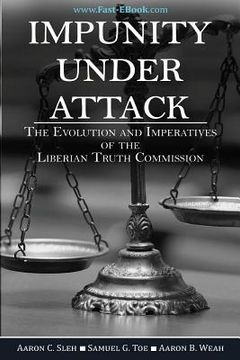 portada Impunity Under Attack: The Evolution and Imperatives of the Liberian Truth Commission (en Inglés)