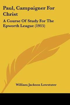 portada paul, campaigner for christ: a course of study for the epworth league (1915) (en Inglés)