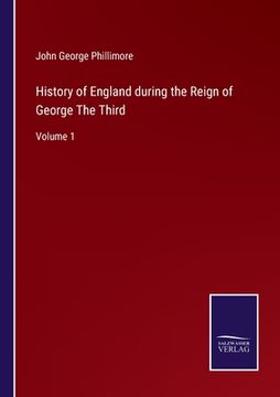 portada History of England during the Reign of George The Third: Volume 1 (en Inglés)