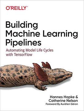 portada Building Machine Learning Pipelines: Automating Model Life Cycles With Tensorflow 