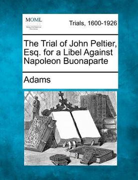 portada the trial of john peltier, esq. for a libel against napoleon buonaparte (en Inglés)