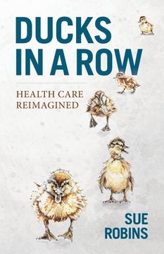 portada Ducks in a Row: Health Care Reimagined (en Inglés)