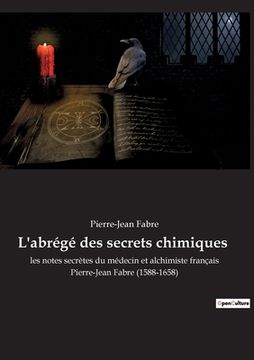 portada L'abrégé des secrets chimiques: les notes secrètes du médecin et alchimiste français Pierre-Jean Fabre (1588-1658) (en Francés)