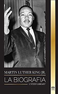 portada Martin Luther King Jr. La Biografía - Amor, Fuerza, Caos, Esperanza y Comunidad; El Sueño de un Icono de los Derechos Civiles (in Spanish)