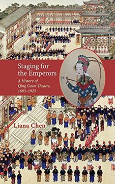 portada Staging for the Emperors: A History of Qing Court Theatre, 1683-1923 (Cambria Sinophone World) (en Inglés)
