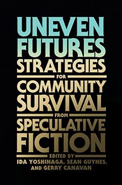 portada Uneven Futures: Strategies for Community Survival From Speculative Fiction (in English)
