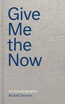 portada Rudolf Zwirner: Give me the Now: An Autobiography (en Inglés)