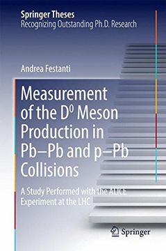 portada Measurement of the D0 Meson Production in Pb-Pb and p-Pb Collisions: A Study Performed with the ALICE Experiment at the LHC (Springer Theses)