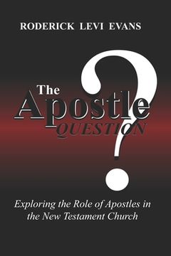 portada The Apostle Question: Exploring The Role Of Apostles In The New Testament Church (en Inglés)
