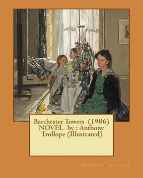 portada Barchester Towers (1906) NOVEL by: Anthony Trollope (Illustrated)