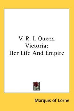 portada v. r. i. queen victoria: her life and empire (en Inglés)