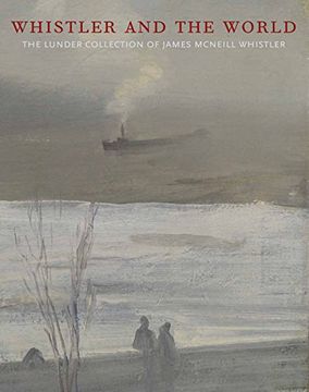 portada Whistler and the World: The Lunder Collection of James Mcneill Whistler (en Inglés)