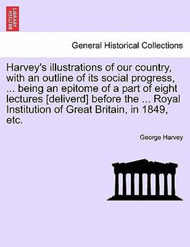 portada harvey's illustrations of our country, with an outline of its social progress, ... being an epitome of a part of eight lectures [deliverd] before the