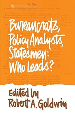 portada Bureaucrats, Policy Analysts, Statesmen: Who Leads? 