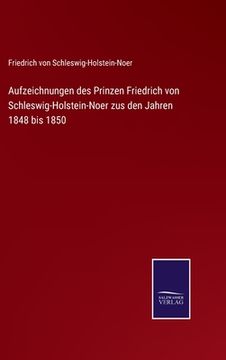 portada Aufzeichnungen des Prinzen Friedrich von Schleswig-Holstein-Noer zus den Jahren 1848 bis 1850 (en Alemán)