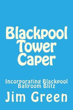 portada Blackpool Tower Caper: Incorporating Blackpool Ballroom Blitz (in English)