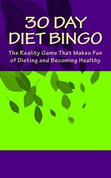 portada 30 Day Diet Bingo: The Reality Game That Makes Fun of Dieting and Becoming Healthy (in English)