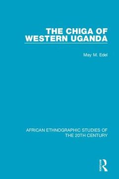 The Chiga of Western Uganda (en Inglés)