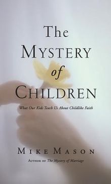 portada The Mystery of Children: What Our Kids Teach Us about Childlike Faith