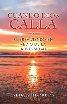 portada Cuando Dios Calla: Sobreviviendo En Medio De La Adversidad (in English)