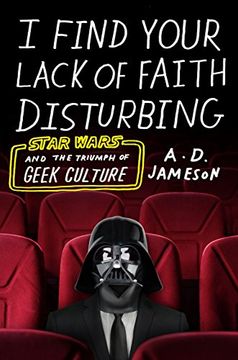 portada I Find Your Lack of Faith Disturbing: Star Wars and the Triumph of Geek Culture (en Inglés)