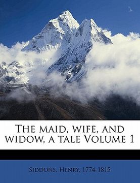 portada the maid, wife, and widow, a tale volume 1 (in English)