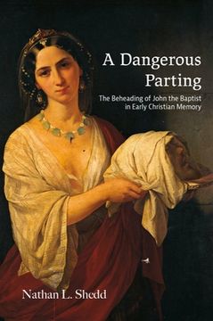 portada A Dangerous Parting: The Beheading of John the Baptist in Early Christian Memory