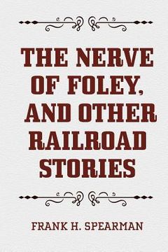 portada The Nerve of Foley, and Other Railroad Stories (en Inglés)