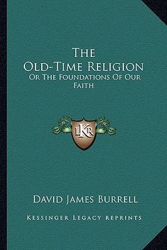 portada the old-time religion: or the foundations of our faith