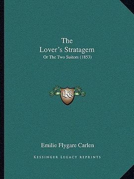 portada the lover's stratagem the lover's stratagem: or the two suitors (1853) or the two suitors (1853) (en Inglés)