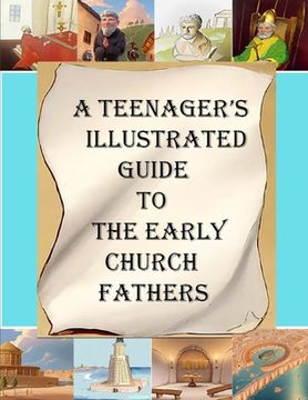 portada A Teenager's Illustrated Guide to the Early Church Fathers (en Inglés)
