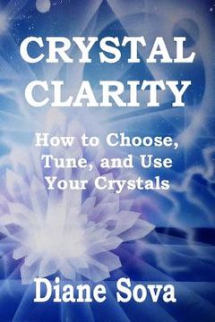 portada Crystal Clarity: How to Choose, Tune, and Use Your Crystals