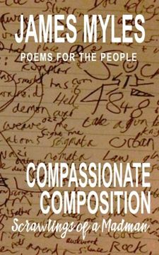 portada Compassionate Composistion- Scrawlings of a madman: Poems for the People