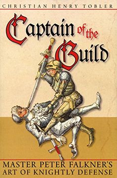 portada Captain of the Guild: Master Peter Falkner's art of Knightly Defense (en Inglés)