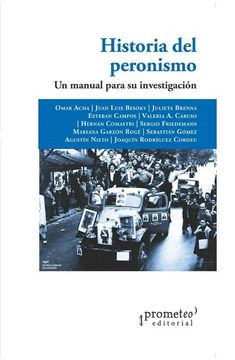 portada Historia del Peronismo: Un Manual Para su Investigación / Omar Acha [And Others].