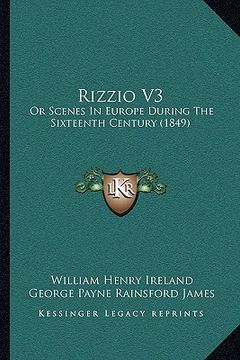 portada rizzio v3: or scenes in europe during the sixteenth century (1849) (en Inglés)