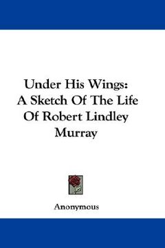 portada under his wings: a sketch of the life of robert lindley murray (en Inglés)