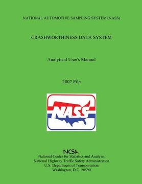 portada National Automotive Sampling System Crashworthiness Data System Analytic User's Manual: 2002 File (in English)