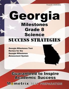 portada Georgia Milestones Grade 8 Science Success Strategies Study Guide: Georgia Milestones Test Review for the Georgia Milestones Assessment System (en Inglés)