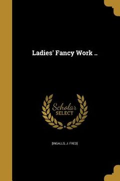 portada Ladies' Fancy Work .. (en Inglés)