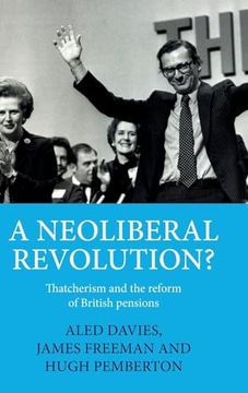 portada A Neoliberal Revolution? Thatcherism and the Reform of British Pensions (in English)