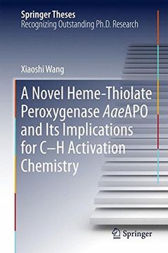 portada A Novel Heme-Thiolate Peroxygenase AaeAPO and Its Implications for C-H Activation Chemistry (Springer Theses)