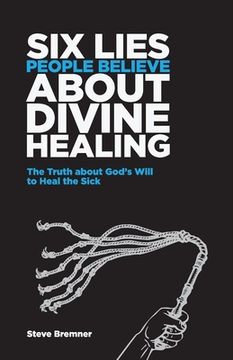 portada 6 Lies People Believe About Divine Healing: The Truth About God's Will To Heal The Sick (in English)